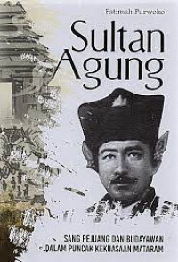 Image of Sultan Agung : Sang Pejuang dan Budayawan dalam Puncak Kekuasaan Mataram